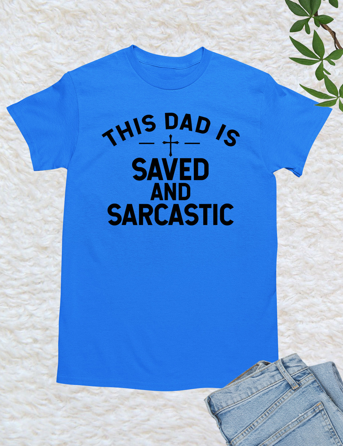 This Dad is Saved and Sarcastic Shirt