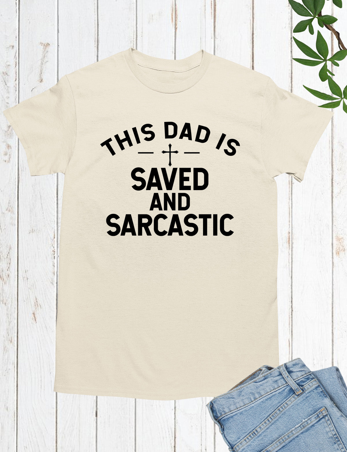 This Dad is Saved and Sarcastic Shirt