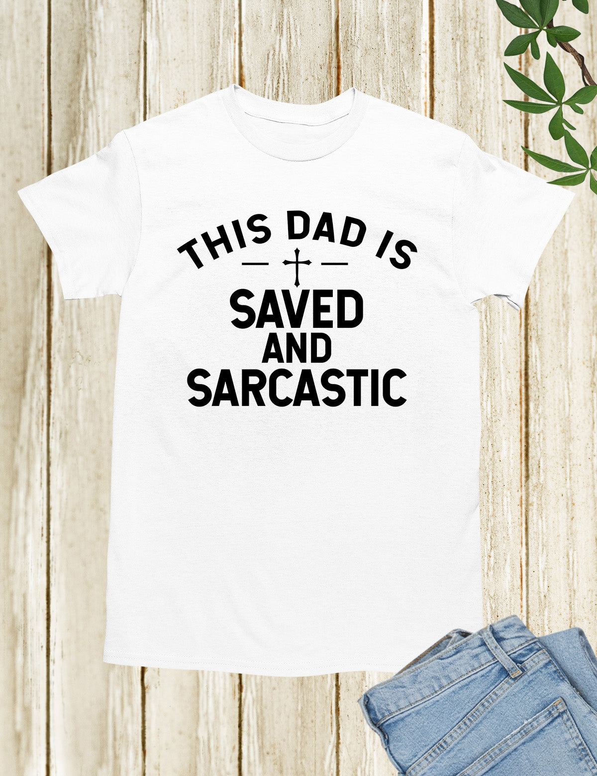 This Dad is Saved and Sarcastic Shirt