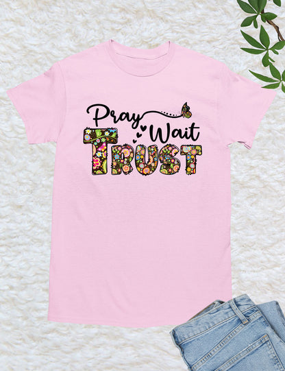 Pray Wait Trust Religious T Shirt