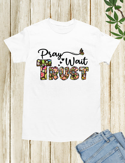 Pray Wait Trust Religious T Shirt