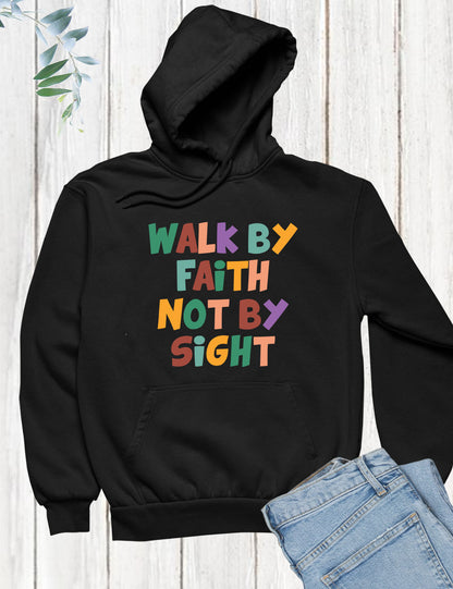 Walk By Faith Not By Sight Hoodie