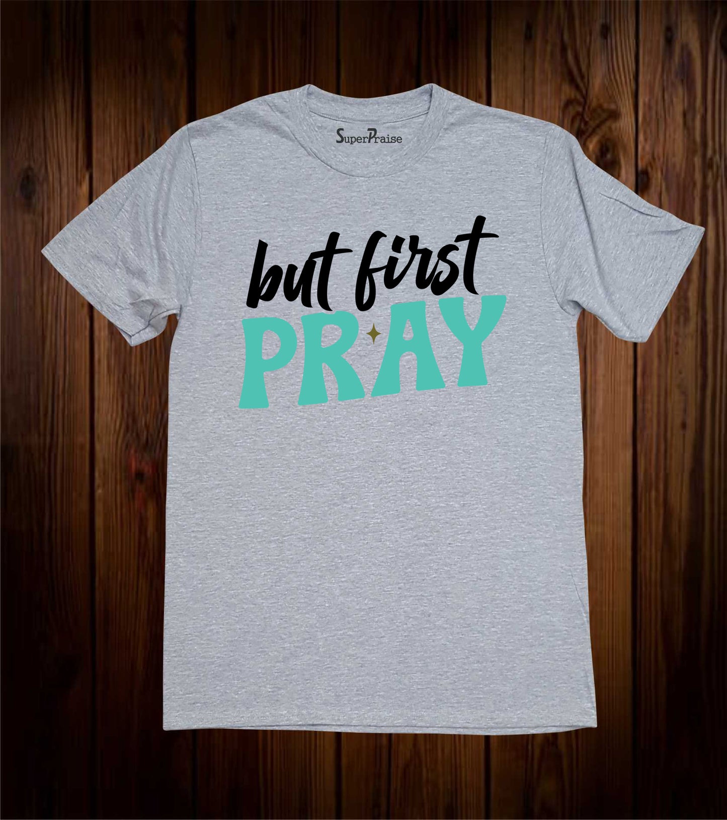 But First Pray Jesus Christian Religious Bible Verse Faith T-Shirts