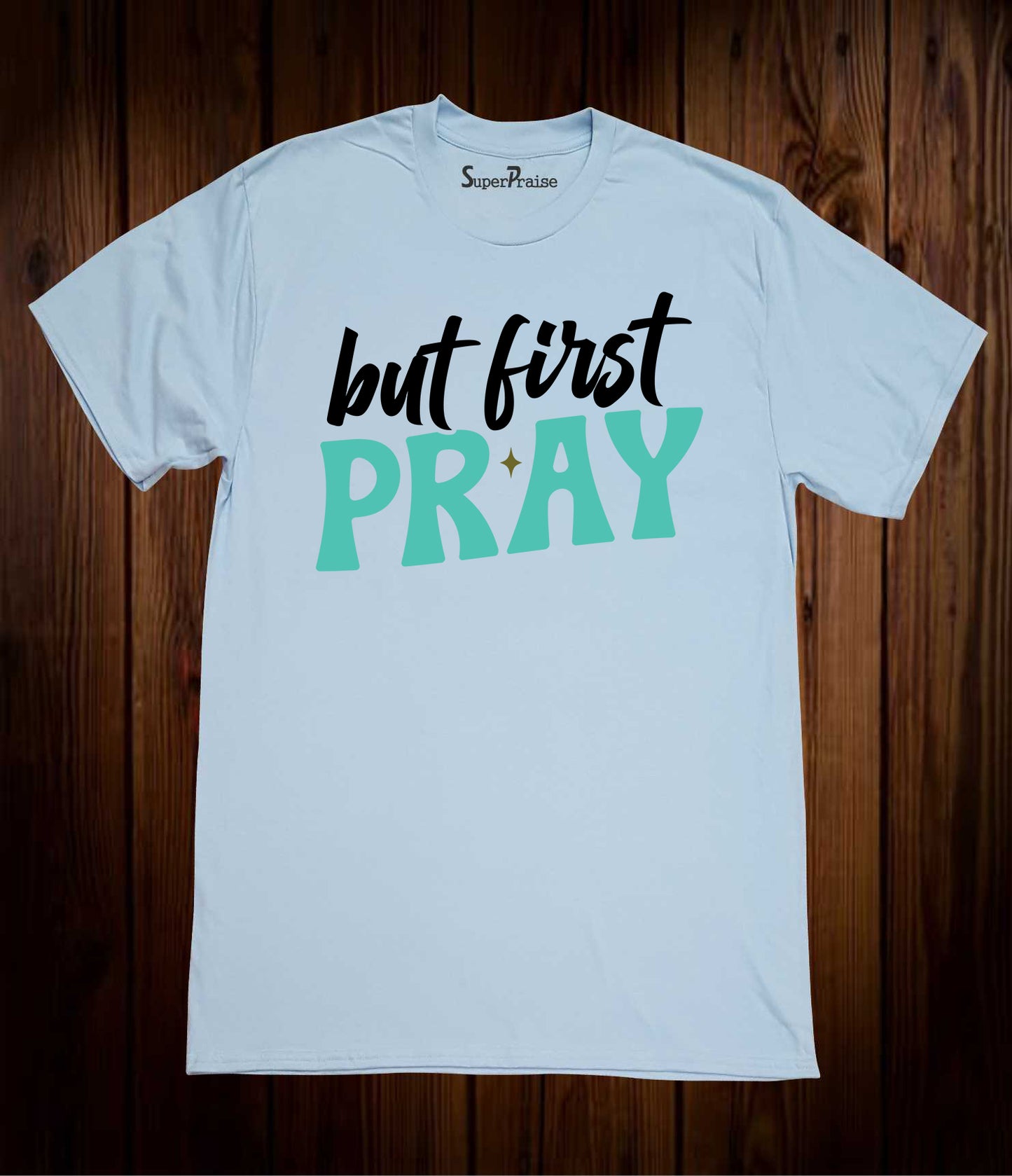 But First Pray Jesus Christian Religious Bible Verse Faith T-Shirts