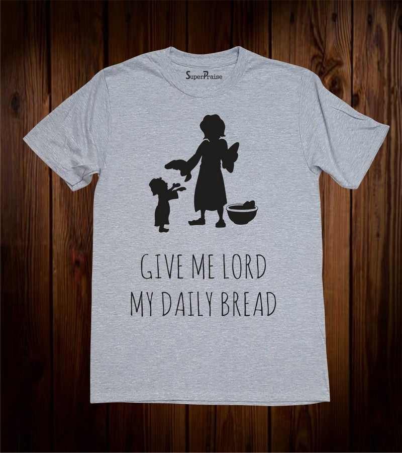Give Me Lord My Daily Bread Pastor Gift Christian T Shirt