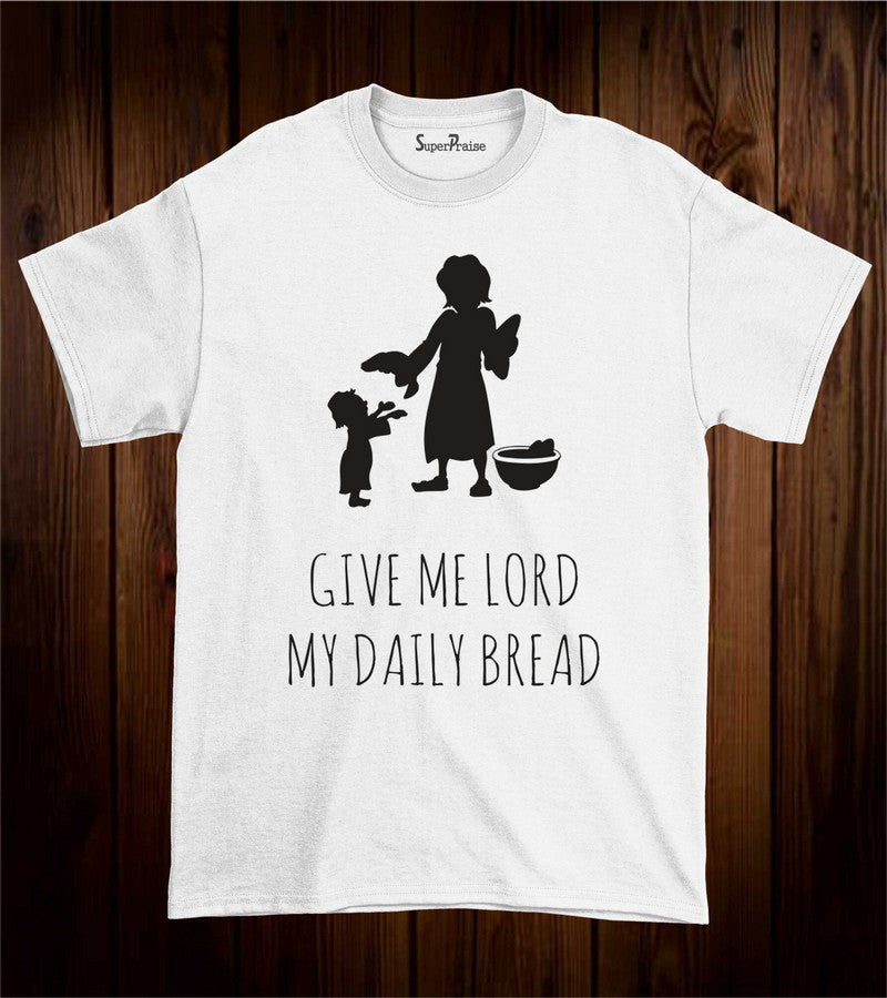 Give Me Lord My Daily Bread Pastor Gift Christian T Shirt