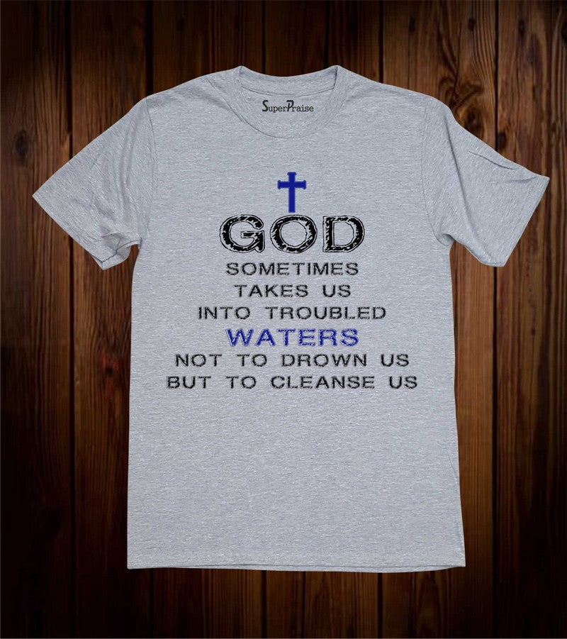 God Sometime Takes us Into trouble Christian T Shirt