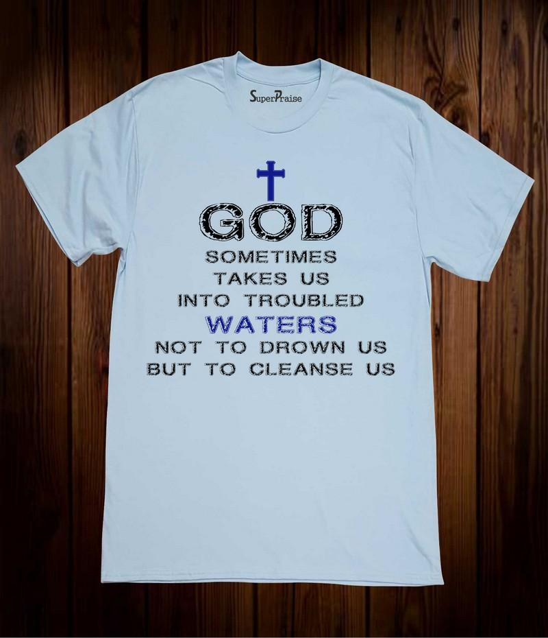 God Sometime Takes us Into trouble Christian T Shirt