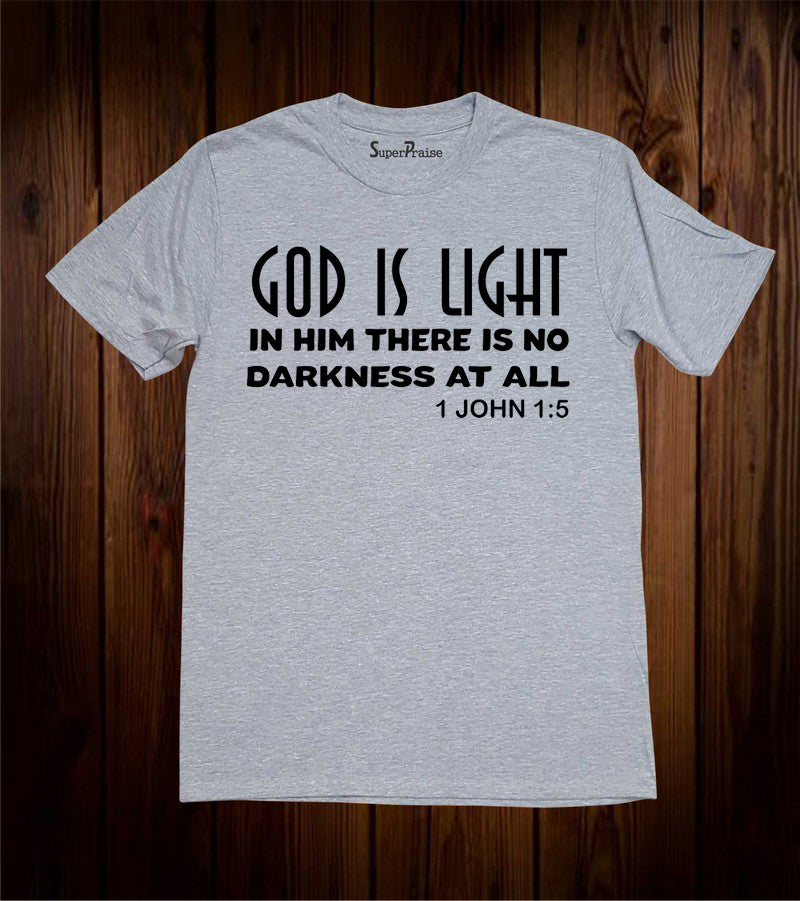 God Is Light In Him There Is No Darkness At All T Shirt