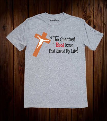The Greatest Blood Donor That Saved My Life T Shirt