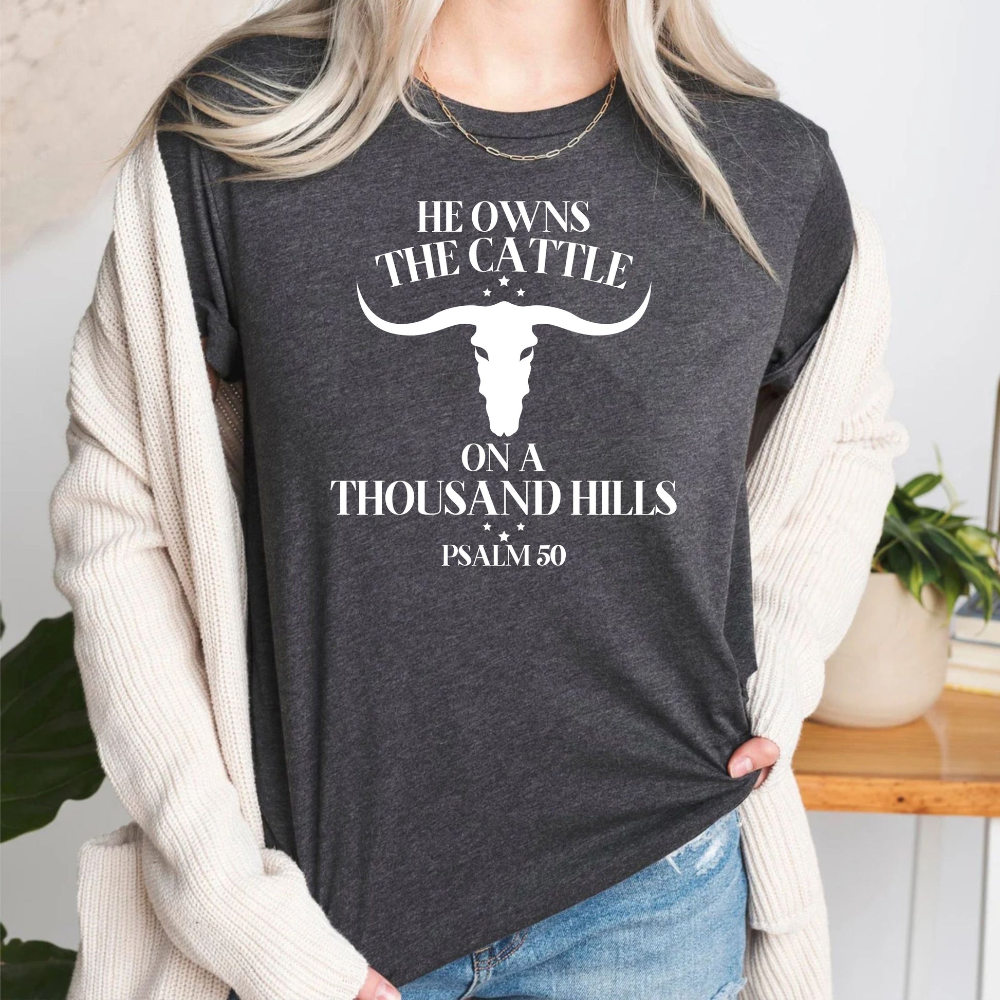 He Owns The Cattle On A Thousand Hills Psalm 50 Bible Verse T Shirt