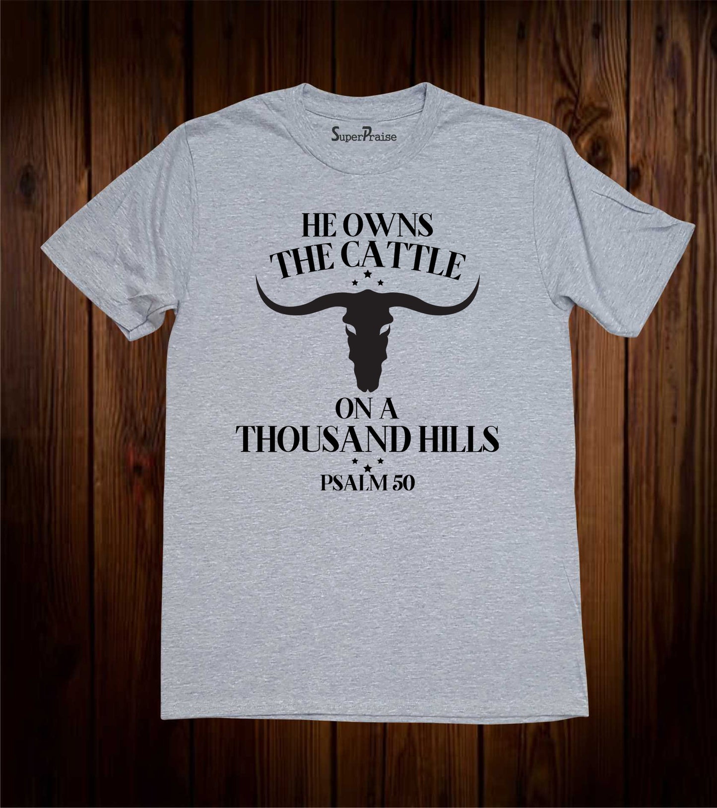 He Owns The Cattle On A Thousand Hills Psalm 50 Bible Verse T Shirt