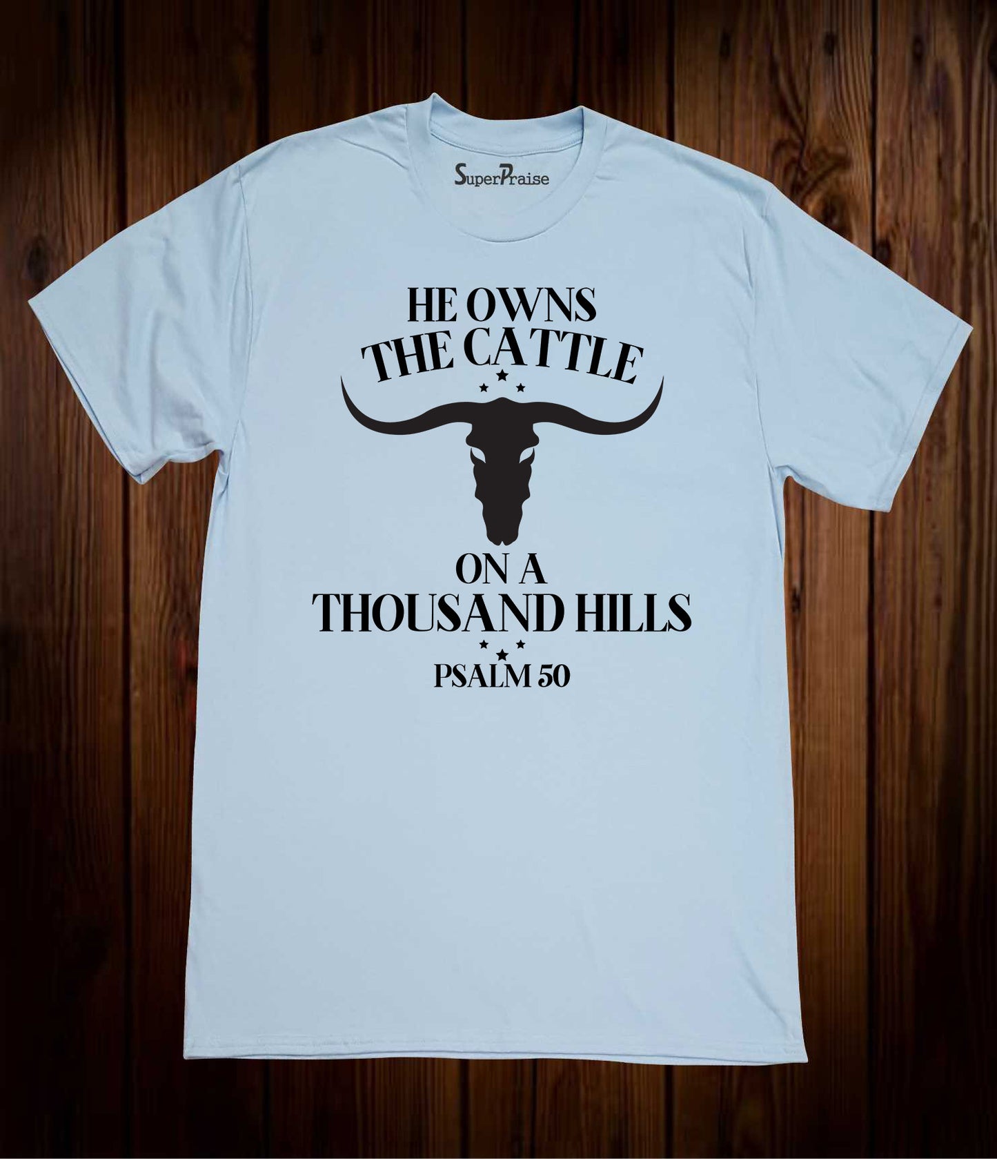 He Owns The Cattle On A Thousand Hills Psalm 50 Bible Verse T Shirt