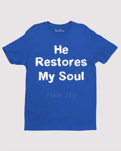 He Restores My Soul Psalm 23:3 Bible Verse Christian T Shirt