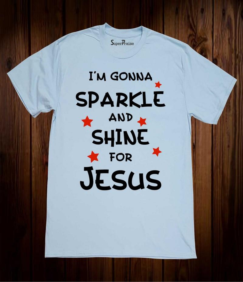 I'm Gonna Sparkle and Shine For Jesus Christian T Shirt