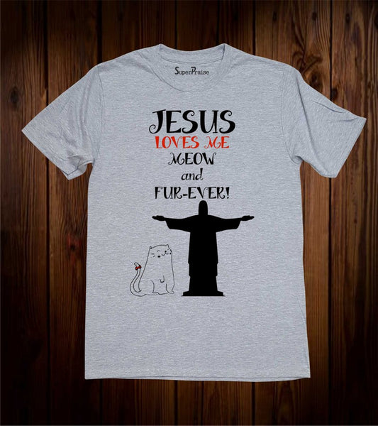 Jesus Love Me meaw And Fur-Ever T Shirt