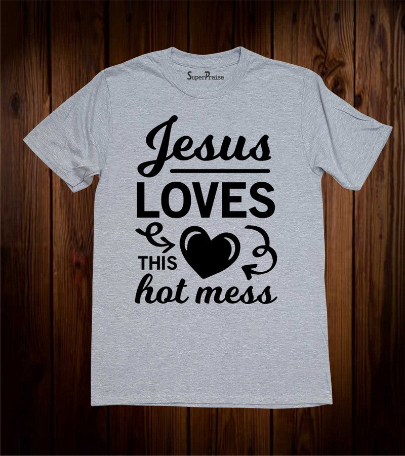 Jesus Loves This Hot Mess Faith Christian T Shirt