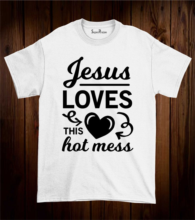 Jesus Loves This Hot Mess T Shirt