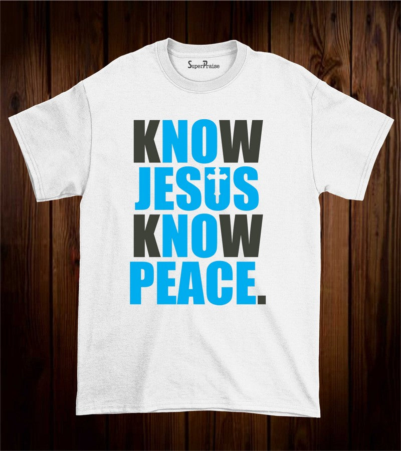 Know Jesus knows Peace T Shirt 