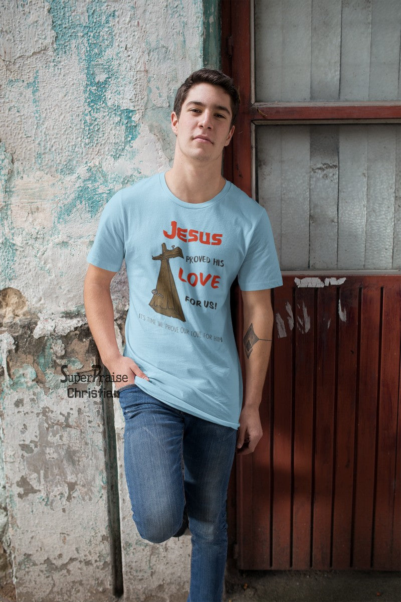 Jesus Proved His Love For Us Christian T Shirt - SuperPraiseChristian