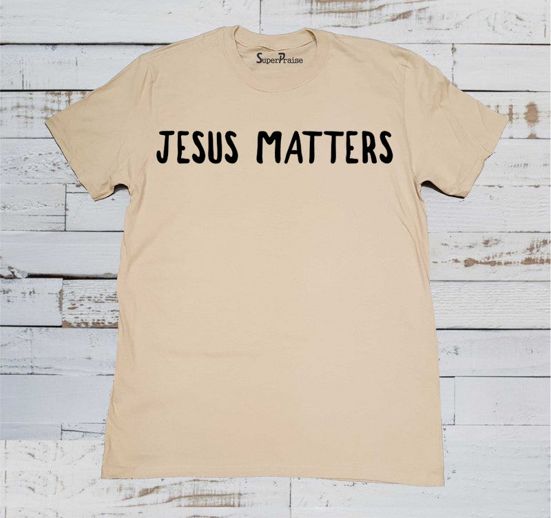 Jesus Matters Faith T Shirt