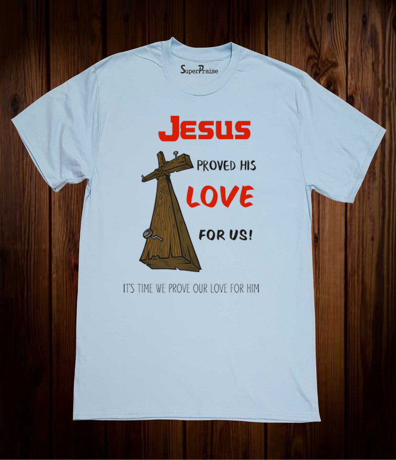 Jesus Proved His Love For Us Christian Sky Blue T Shirt