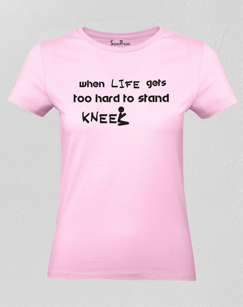 Christian Women T Shirt Life Gets Too Hard 