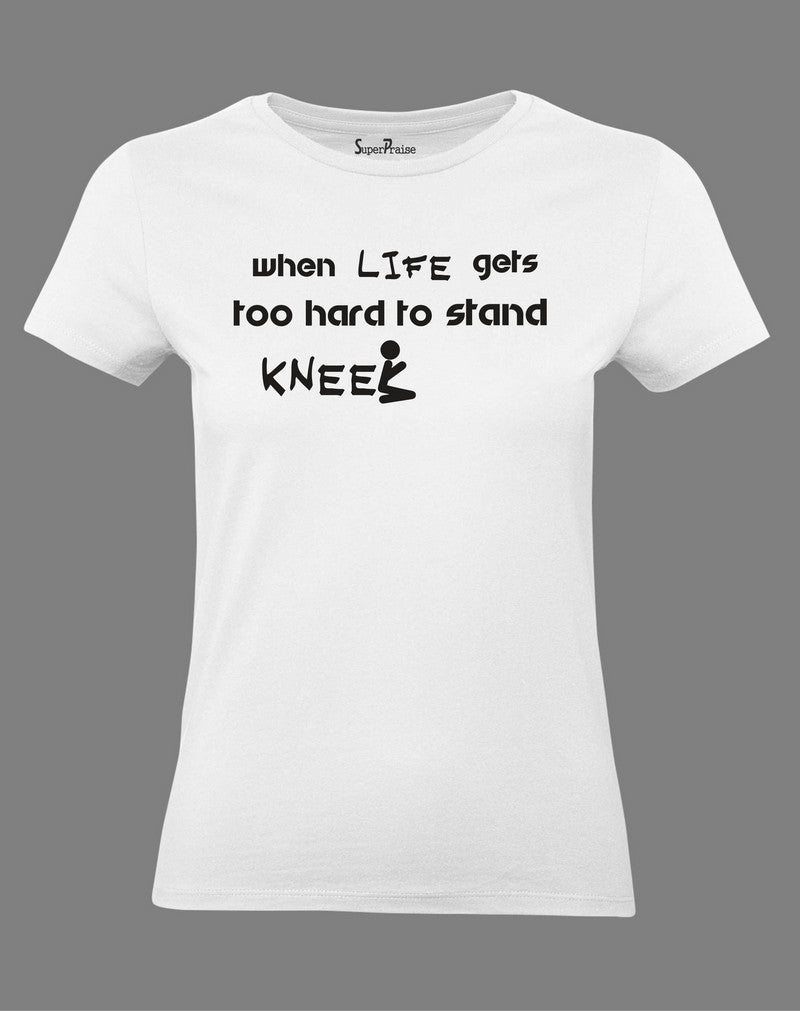 Christian Women T Shirt Life Gets Too Hard 