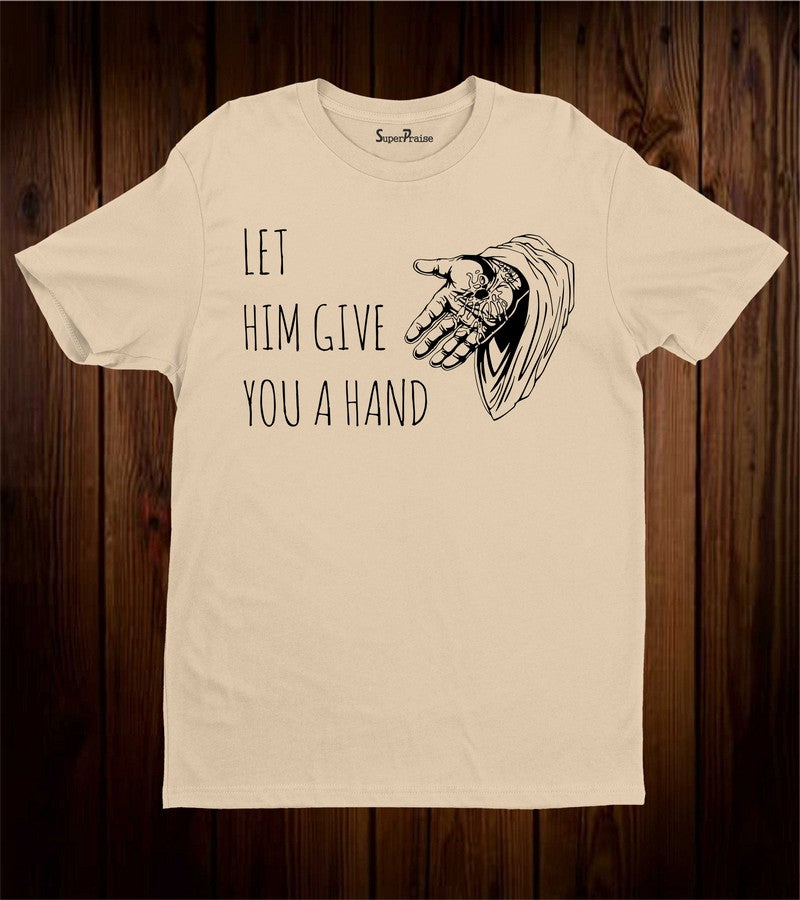 Let Him Give You a Hand Faith Grace Christian T Shirt