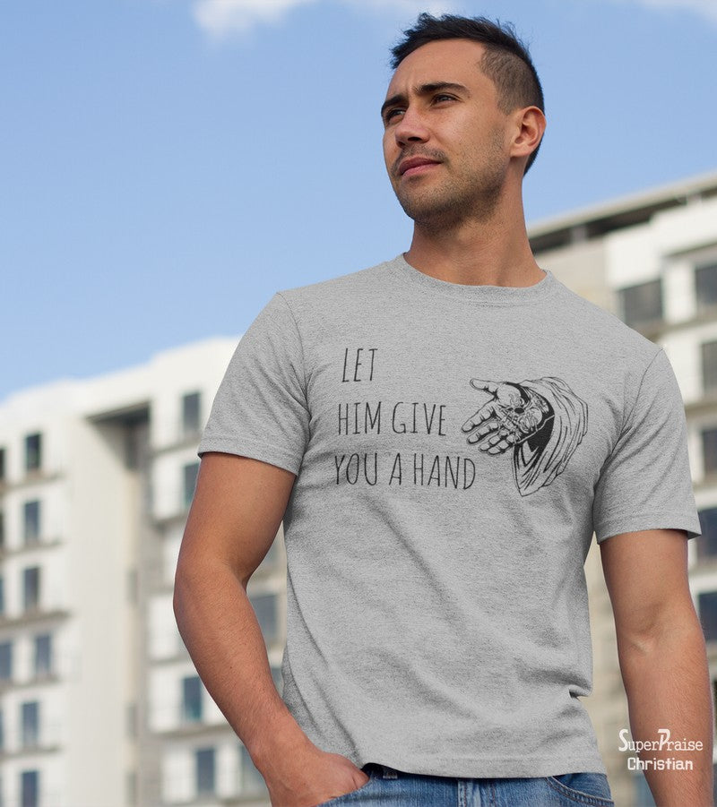 Let Him Give You a Hand Faith Grace Christian T Shirt