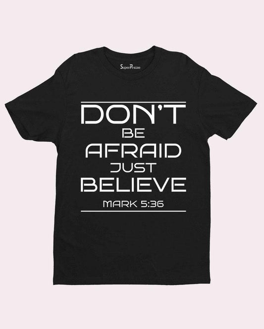 Don't be Afraid Just Believe T-shirt