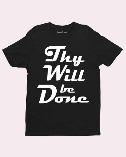 Thy will be done God has the Final say Christian T shirt