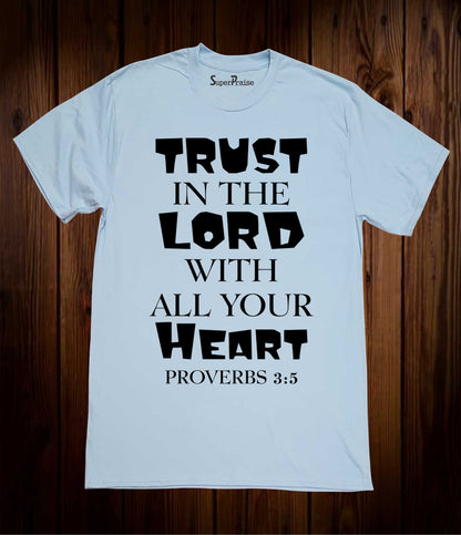 Trust in The Lord With All Your Heart Faith Christian T Shirt