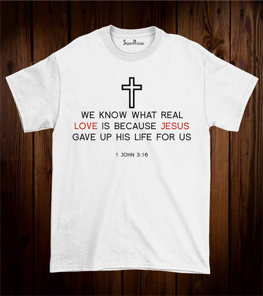 We Know What real Love Jesus Cross Life Christian T Shirt