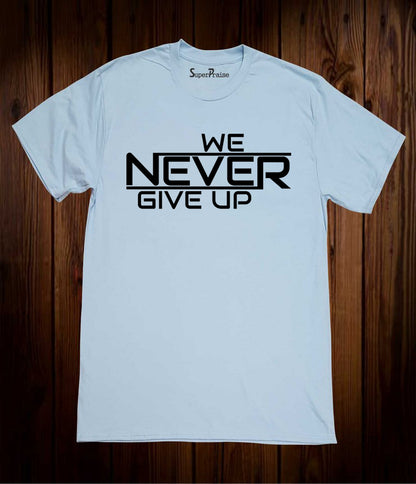 We Never Give Up Faith Slogan Sports Gym Evangelism Christian Sky Blue T shirt