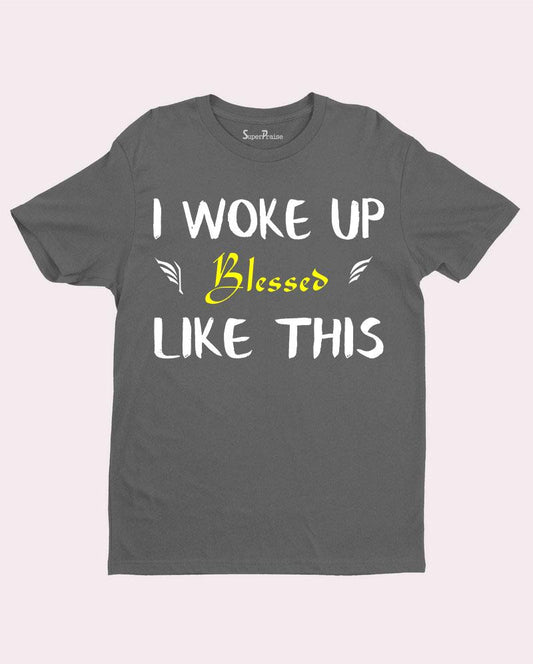 I Woke Up Blessed Scripture Christian T Shirt