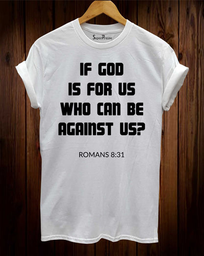 If God Is For Us Who Can Be Against Us T Shirt