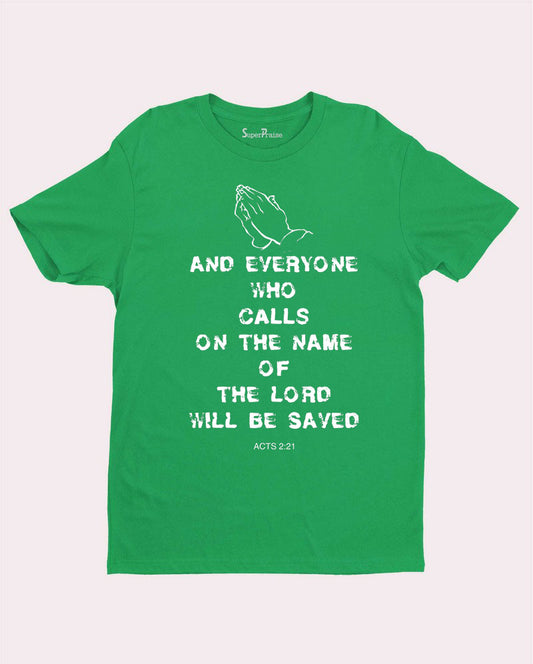 Everyone who calls on the Name of the Lord will be Saved Christian T Shirt