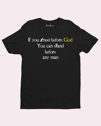 Kneel Before God Stand before any man Lord Christian T shirt