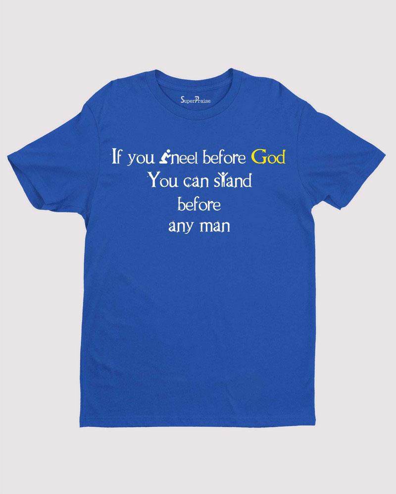 Kneel Before God Stand before any man Lord Christian T shirt