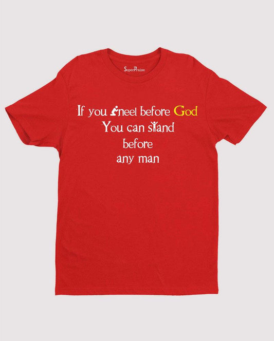 Kneel Before God Stand before any man Lord Christian T shirt