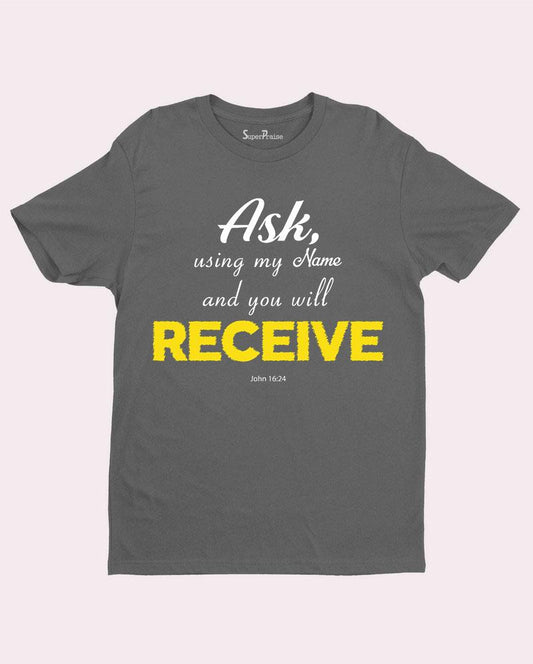 Ask And You Shall Receive Bible Verse T-Shirt