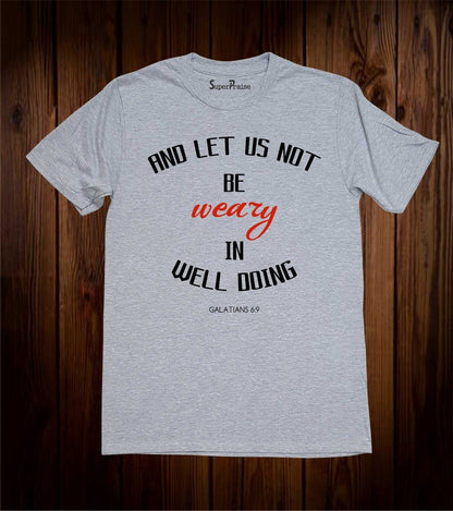 Be Not Weary In Well Doing T-Shirt