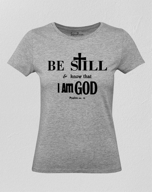 Be Still Know That I Am God Christian Women T Shirt