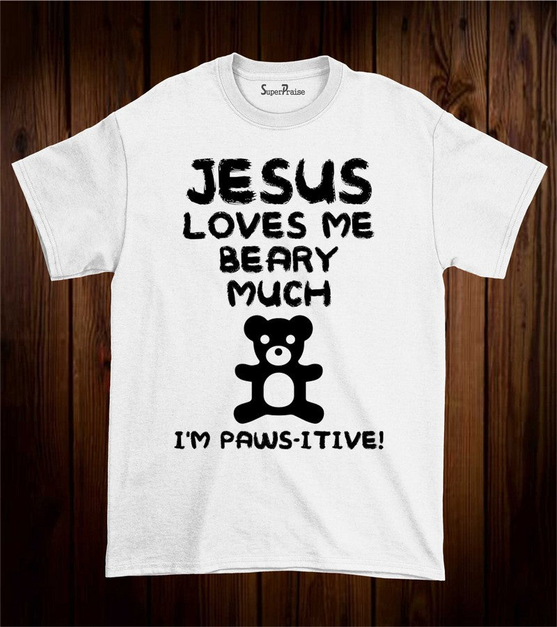 Jesus Loves Me Beary Much I Am Paws-itive Christian T Shirt