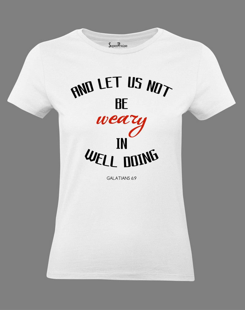 Christian Women T Shirt Not Be Weary Holy White tee