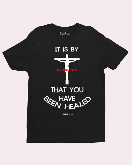 By His Wounds T Shirt