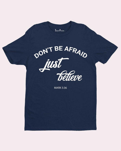 Do Not Be Afraid Just believe God Christian T Shirt