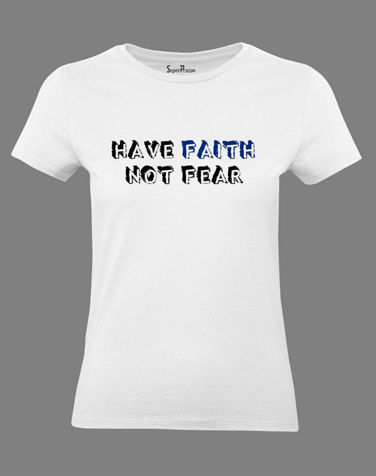 Have Faith Not Fear Christian Women T Shirt