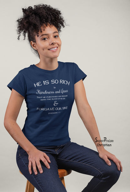 Christian Women T shirt He Is So Rich In Kindness & Grace Bible Scripture